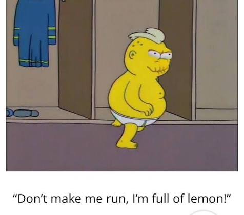 Don't make me run, I'm full of lemon. 

#thesimpsons