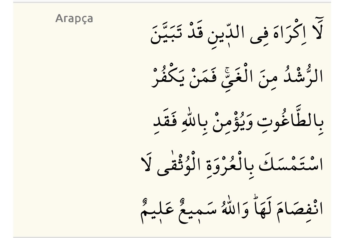 Dinde zorlama yoktur. Artık doğrulukla eğrilik birbirinden ayrılmıştır. O halde kim tâğutu reddedip Allah'a inanırsa, kopmayan sağlam kulpa yapışmıştır. Allah işitir ve bilir.

Bakara/256