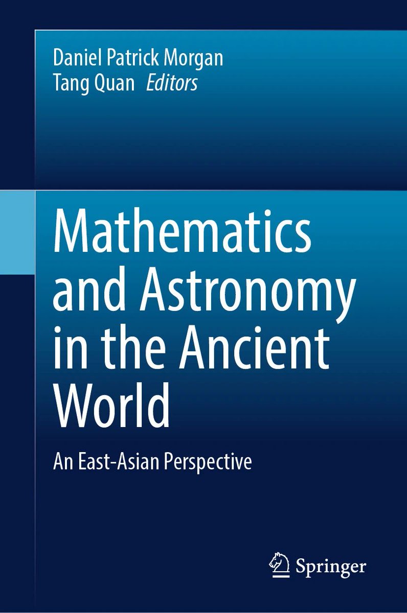 Mathematics and Astronomy in the Ancient World
An East-Asian Perspective
Editors: Daniel Patrick Morgan, Tang Quan
link.springer.com/book/10.1007/9…