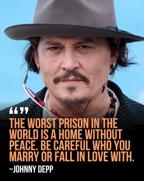 Dünyanın en kötü hapishanesi, huzur bulamayacağınız bir evdir. Kiminle evleneceğinize veya kime aşık olacağınıza dikkat edin.

-Johnny Depp