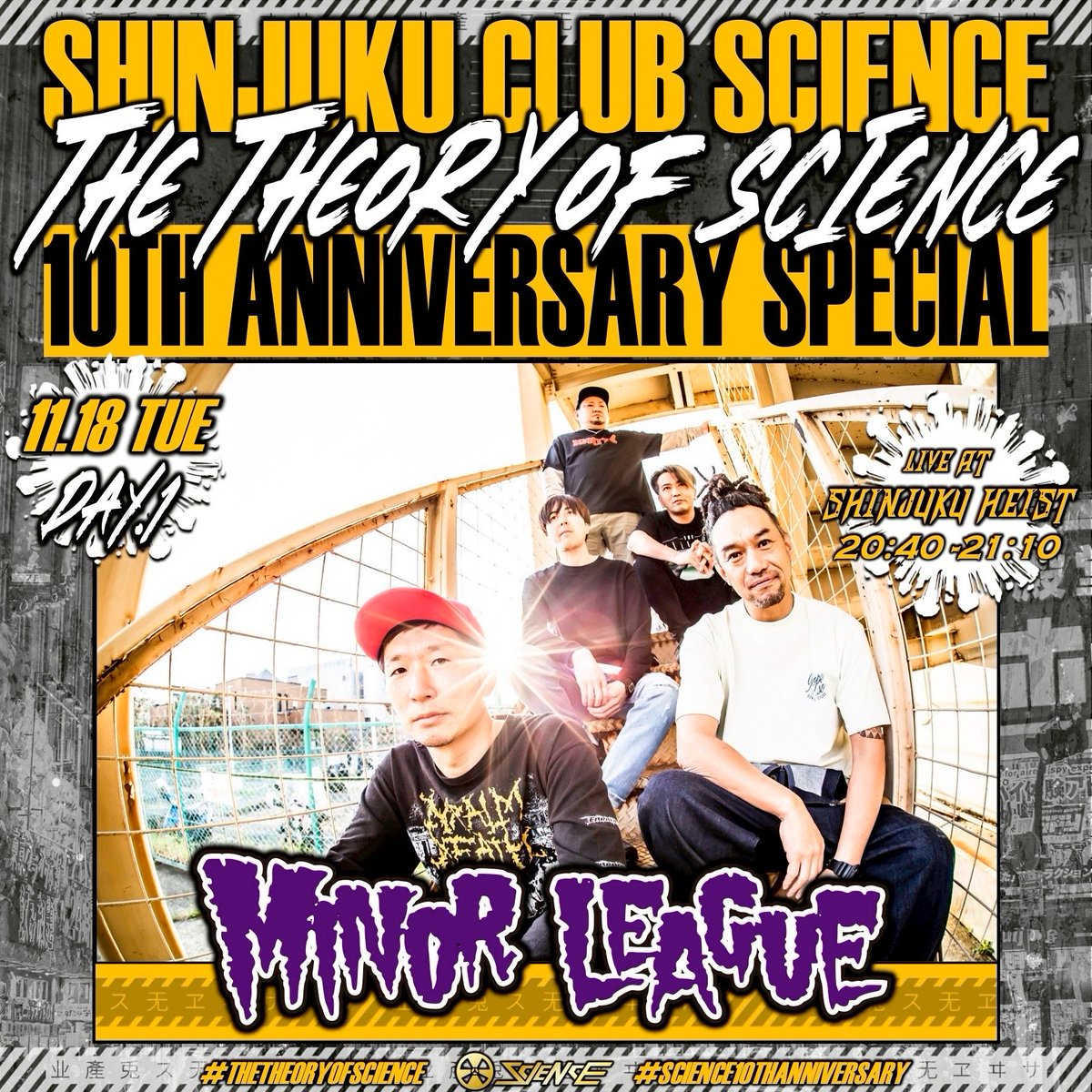 【club SCIENCE 10th Anniversary】
2025.11.18 TUE
#THETHEORYOFSCIENCE
⚡️Day.1 LINEUP⚡️

🥁MINOR LEAGUE(<a href="/Minor_League/">MINOR LEAGUE</a>)
🏟️Shinjuku HEIST
⏰20:40-21:10
#MINORLEAGUE

🎫Now on Sale!!!🔥
<18日 1Day Ticket>
t.livepocket.jp/e/npe57

<2Days Ticket>
t.livepocket.jp/e/u5z23