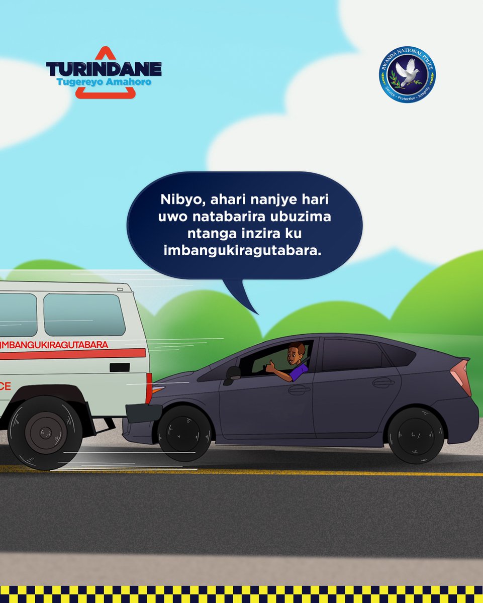 Kubaho ni ukubana, gira neza uramira ubuzima bw’uwo imbangukiragutabara itwaye cyangwa itabaye. #Turindane #GerayoAmahoro