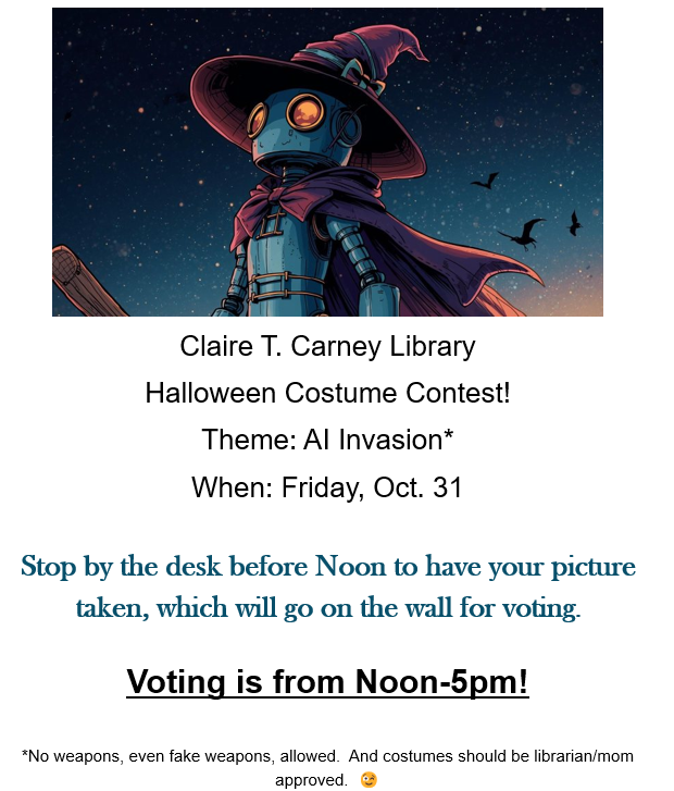The Claire T. Carney Library is hosting a costume contest this year, and the theme is AI Invasion. Dress up like your favorite AI inspired character and visit the Access Services desk before noon on Friday to have your photo taken.
