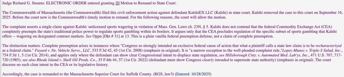 brettsmiley's tweet photo. The pace of news on the prediction markets/sports betting front has been frenetic.

But do not overlook this case (Massachusetts v Kalshi) and this order. 

Judge writes re: complete preemption that it applies only where defendant can show clear Congressional intent to replace state regulation... and "The court discerns no such clear intent in the CEA or its legislative history."