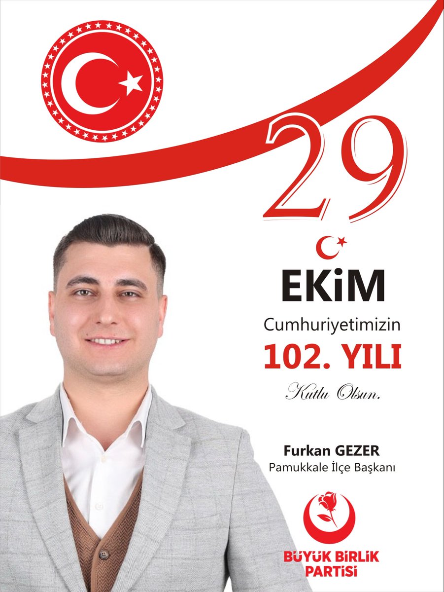 Cumhuriyetimizin 102. Yılını kutlarım. 

Büyük Birlik Partisi Pamukkale ilçe başkanı 
Furkan Gezer