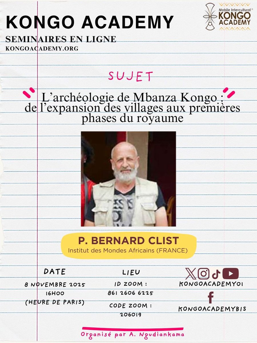 [WEBINAIRE]

Date: 8 Novembre 2025

Thème: L'archéologie de Mbanza Kongo : de l'expansion des villages aux premières phases du royaume par le prof. BERNARD CLIST

Website:  kongoacademy.org

Lien: us06web.zoom.us/j/86126066225?…