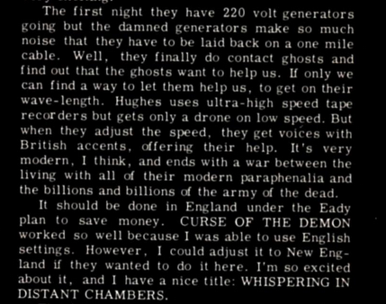 Just thinking of Jacques Tourneur's unmade horror film Whispering in Distant Chambers (interview in Cinefantastique, Summer 1973)