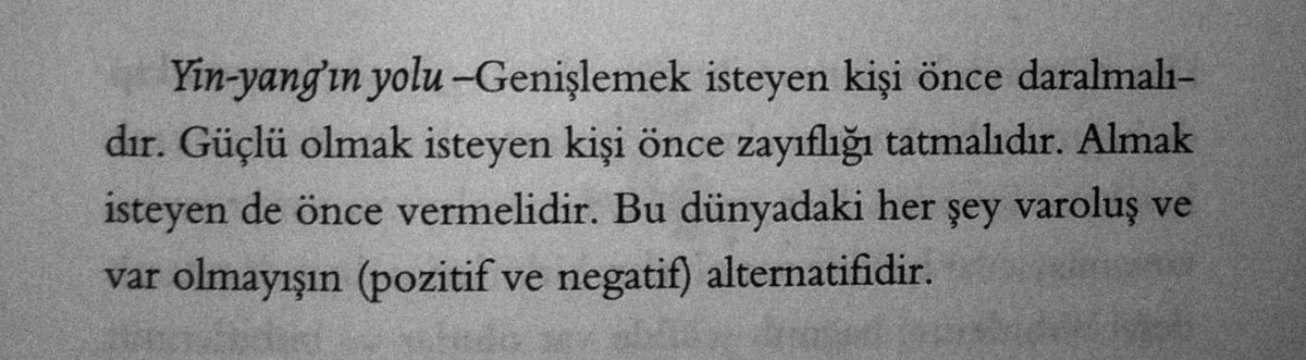 — Hayatta her şey zıddıyla kaimdir.   

"Güçlü olmak isteyen kişi önce zayıflığı tatmalıdır. Almak isteyen de önce vermelidir. Bu dünyadaki her şey varoluş ve var olmayışın (pozitif ve negatif) alternatifidir."