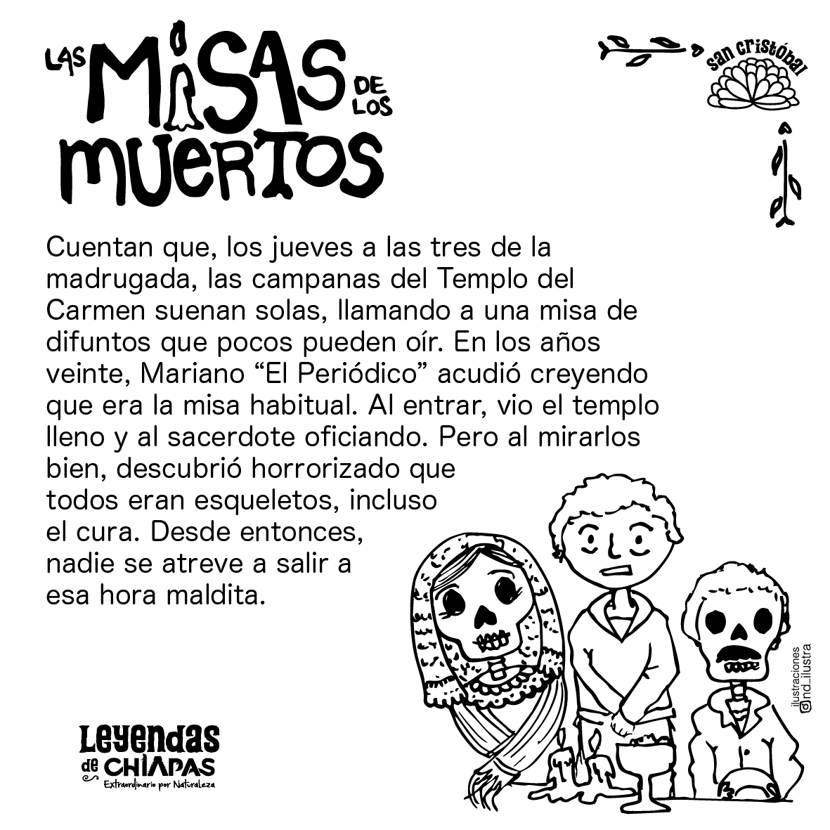 En San Cristóbal de Las Casas, a las tres de la mañana suenan las Misas de los Muertos.
Solo algunos escuchan el llamado del Carmen.
Si entras, verás esqueletos rezando… y tal vez no regreses siendo el mismo. ⛪
#LeyendasDeChiapasExtraordinarias #DíaDeMuertosEnChiapas