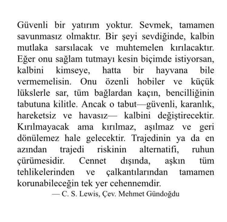 Sevmek, risk almaktır. Lewis’den Türkçeye çevirdim.