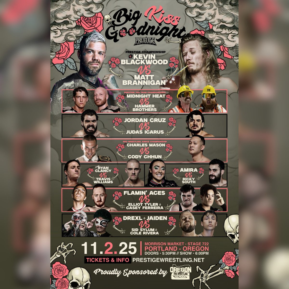 GET 15% OFF ALL BIG KISS GOODNIGHT SEATS FOR A LIMITED TIME - NO CODE REQUIRED!

November 2nd, 2025 (this Sunday)
Portland, Oregon
Morrison Market Stage 722
All Ages (bar with ID)

Doors at 5:30 PM // Bell at 6:00 PM

Tickets: eventbrite.com/e/prestige-wre…