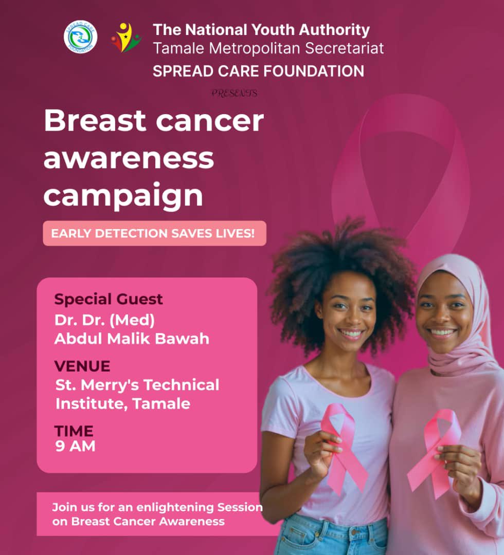 The NYA - Tamale Metropolitan in collaboration with Spread Care Foundation (SCF) presents "Breast cancer awareness campaign".

📅 Date: Thursday 30th October, 2025

📍 Venue: St. Merry's Technical Institute, Tamale 

⏰ Time: 9:00am

Special Quest: Dr. Dr. (Med) Abdul Malik Bawah