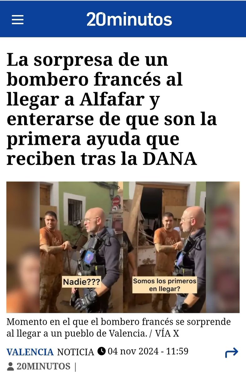 "Pedro Sánchez desplegó a la UME y al Ejército en las primeras horas"
CLARO, POR ESO EL DÍA 3 DE NOVIEMBRE LLEGARON BOMBEROS FRANCESES A ALFAFAR, Y ALUCINARON AL VER QUE ERAN LA PRIMERA AYUDA QUE VEÍAN LOS VECINOS.