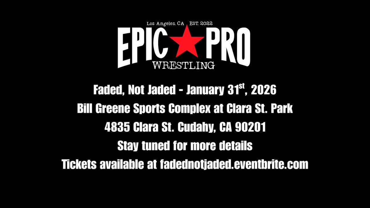 Epic Pro Wrestling - Available on #TrillerTVplus! (@epicprola) on Twitter photo 🚨SHOW ANNOUNCEMENT🚨
Faded, Not Jaded - January 31st, 2026 - 7:00 PM
Bill Greene Sports Complex at Clara St. Park
4835 Clara St. Cudahy, CA 90201
Stay tuned for more details!
All tickets are just $20! 
fadednotjaded.eventbrite.com 🚨SHOW ANNOUNCEMENT🚨
Faded, Not Jaded - January 31st, 2026 - 7:00 PM
Bill Greene Sports Complex at Clara St. Park
4835 Clara St. Cudahy, CA 90201
Stay tuned for more details!
All tickets are just $20! 
fadednotjaded.eventbrite.com