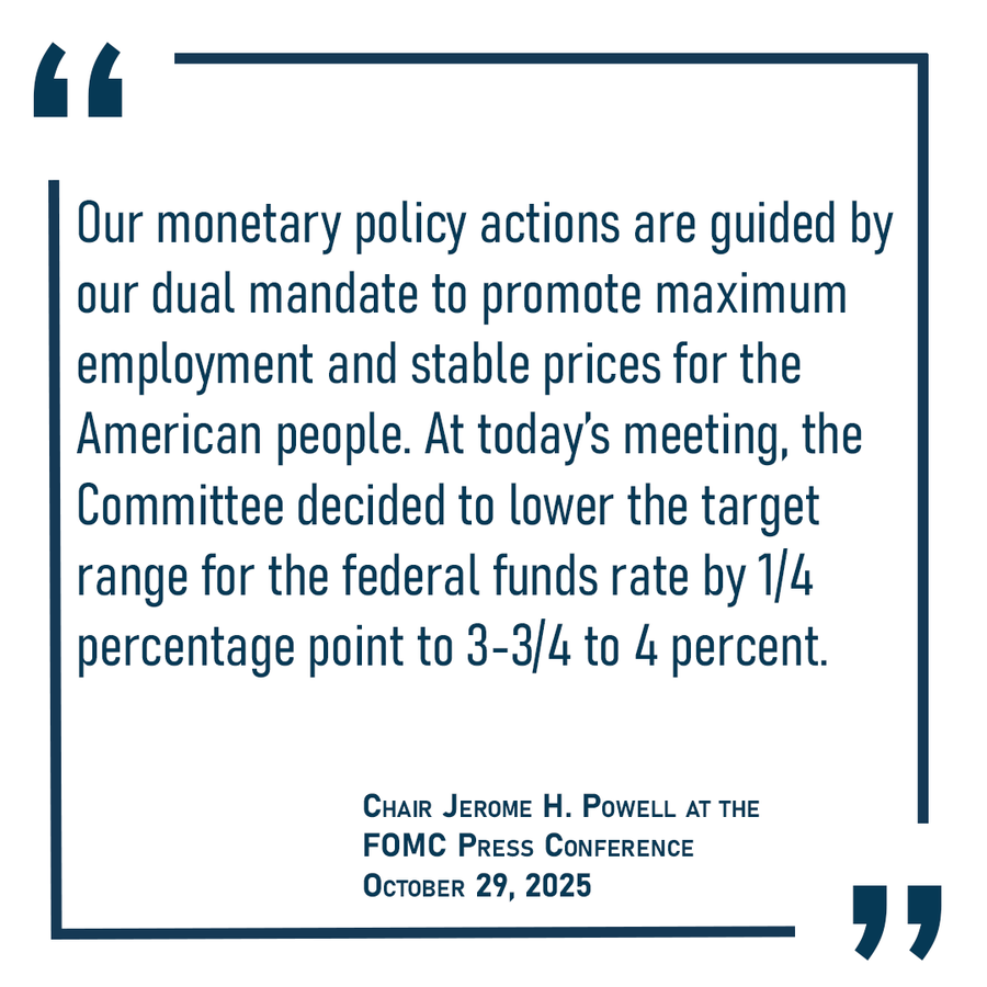 Our monetary policy actions are guided by our dual mandate to promote maximum employment and stable prices for the American people. At today's meeting, the Committee decided to lower the target range for the federal funds rate by 1/4 percentage point to 3-3/4 to 4 percent.