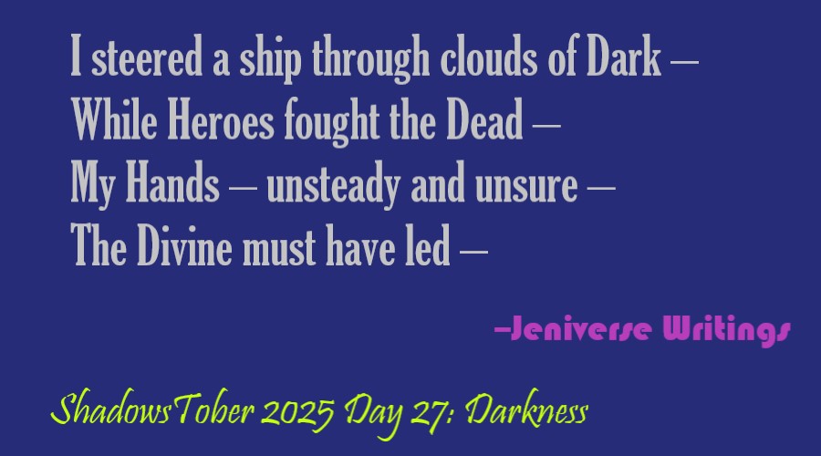 #ShadowsTober25 Day 27: Darkness - I was a little stumped on this prompt, but then I had the image of D.W. steering the ship while Phoenix had Darkness up. #poetry #ShadowsOverWelde