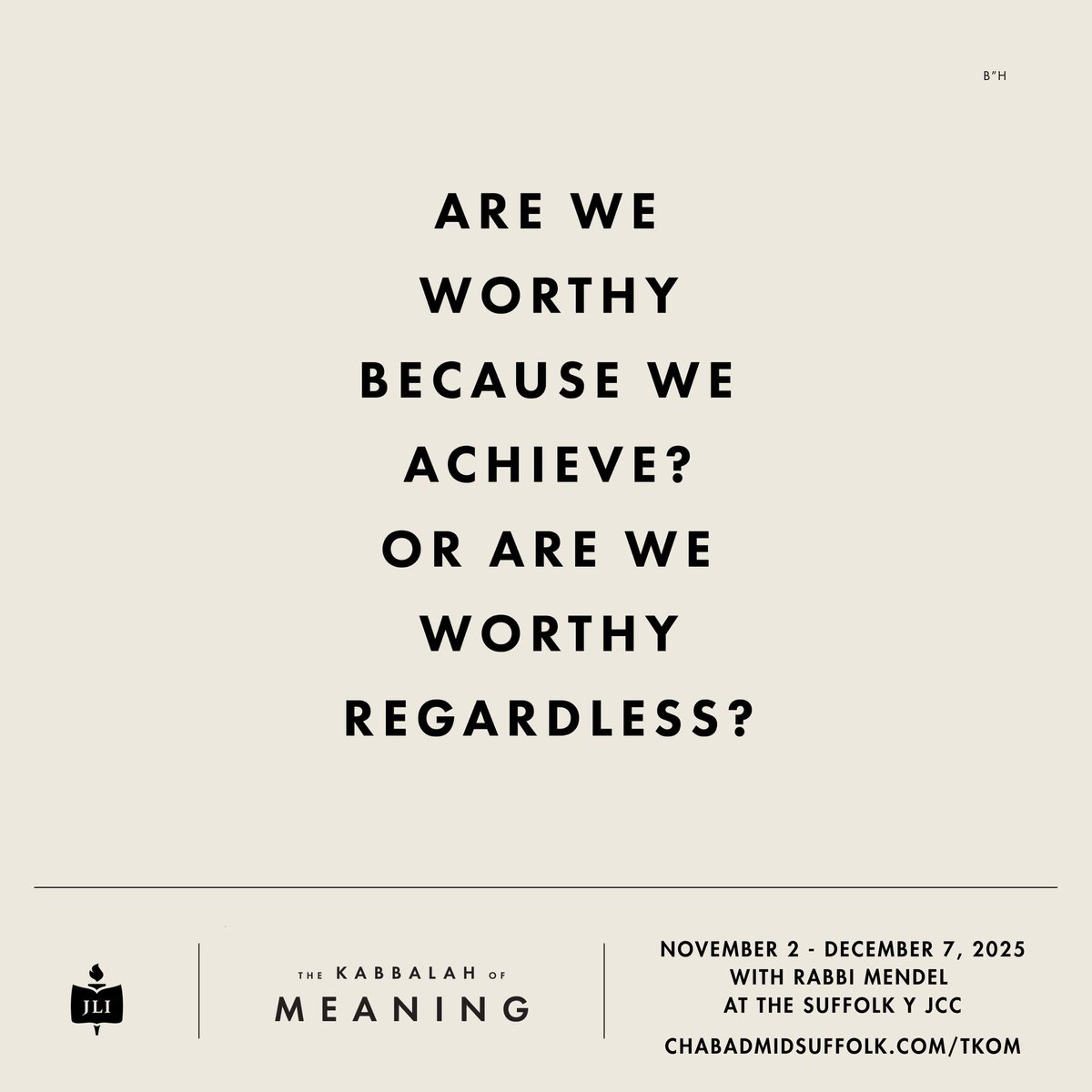 Uncover a life-changing perspective on self-worth and purpose through The Kabbalah of Meaning, a six-week journey into Jewish mysticism.

Please note: Classes will now take place at The Suffolk Y JCC
Six Sundays starting November 2

Register today: chabadmidsuffolk.com/TKOM