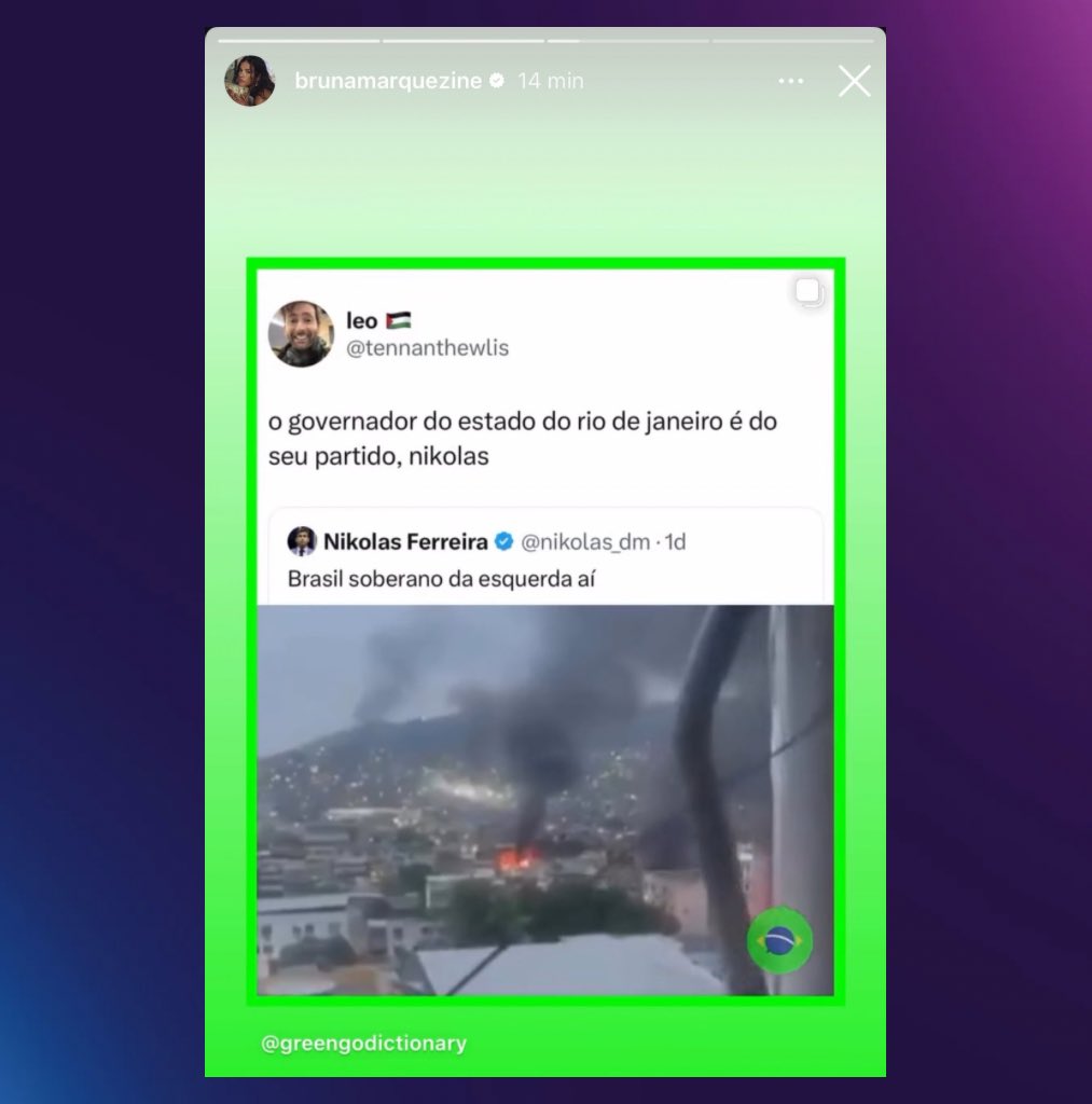 poponze's tweet image. DIVA! Bruna Marquezine compartilhou um story que rebate o tweet de Nikolas Ferreira, após ele associar a esquerda à guerra no Rio de Janeiro:

“O governador do estado do Rio é do seu partido, Nikolas.”