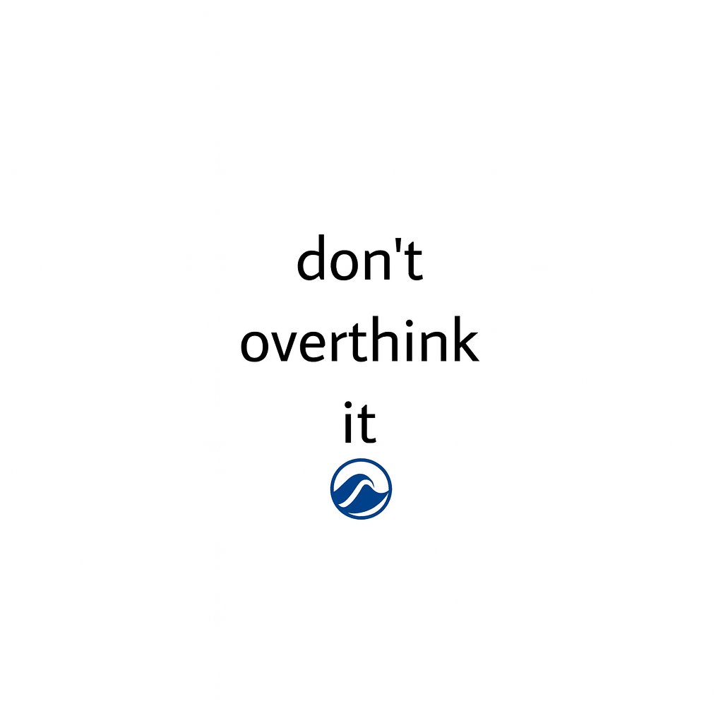 don't overthink it 🟦