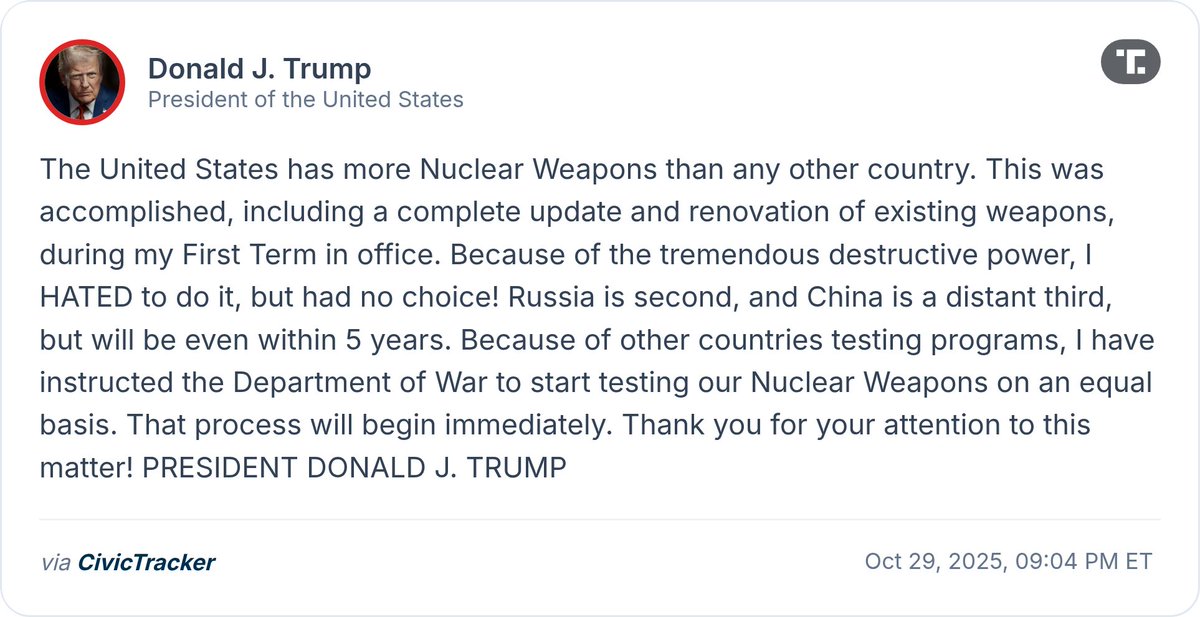 CivicTracker's tweet photo. Donald Trump says the U.S. has more nuclear weapons than any other country and announces nuclear testing will resume immediately, following instructions to the Department of War. https://t.co/ZBvWKq7DUH