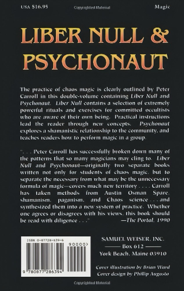 Liber Null &amp; Psychonaut: An Introduction to Chaos Magic !!!

MAGIC is an intensely practical, personal, experimental art. Two major Mie run through this book: that altered states of consciousness are the key to unlocking one’s magical abilities; and that these abilities can be