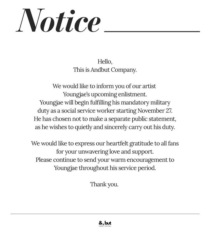 ค่ายลงประกาศการเข้ากรมของยองแจ 🫡🪖

สวัสดี นี่คือบริษัท &amp;but

เราอยากแจ้งให้ท่านทราบถึงการเข้ากรมของศิลปินของเรา “ยองแจ”

ยองแจจะเริ่มปฏิบัติหน้าที่ทางทหารในฐานะ เจ้าหน้าที่บริการสังคมตั้งแต่วันที่ 27 พฤศจิกายนนี้

เขาเลือกที่จะไม่แถลงการณ์ต่อสาธารณะ