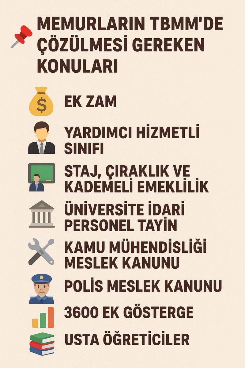 📌 MEMURLARIN TBMM’DE ÇÖZÜLMESİ GEREKEN KONULARI

💰 Ek Zam
🧑‍💼 Yardımcı Hizmetli Sınıfı
👨‍🏫 Staj, Çıraklık ve Kademeli Emeklilik
🏛️ Üniversite İdari Personel Tayin
🛠️ Kamu Mühendisliği Meslek Kanunu
👮 Polis Meslek Kanunu
📊 3600 Ek Gösterge
📚 Usta Öğreticiler