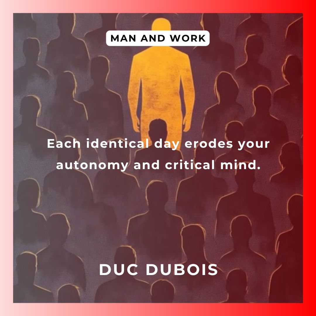 dubois_duc's tweet photo. Each identical day erodes autonomy and critical thought.
Repetition is poison: aimless routines numb judgment and imagination.
Discover 'Man and Work' at https://t.co/zvV41mlVdQ #Work #Philosophy
How many identical days will you accept before you choose to change? https://t.co/LPZ6EUUYcu