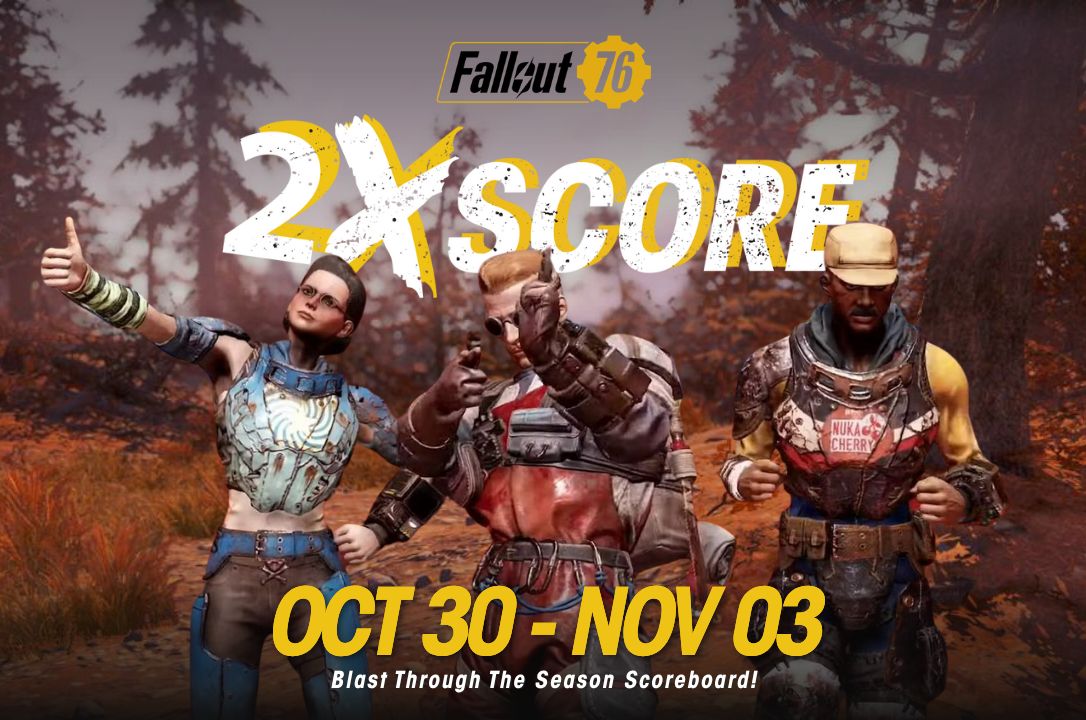DOUBLE SCORE  
OCTOBER 30 - NOVEMBER 03

Earn double SCORE for completing daily challenges. Climb the ranks and earn more tickets to claim seasonal rewards! 

#Fallout76 #DuchessFlame
