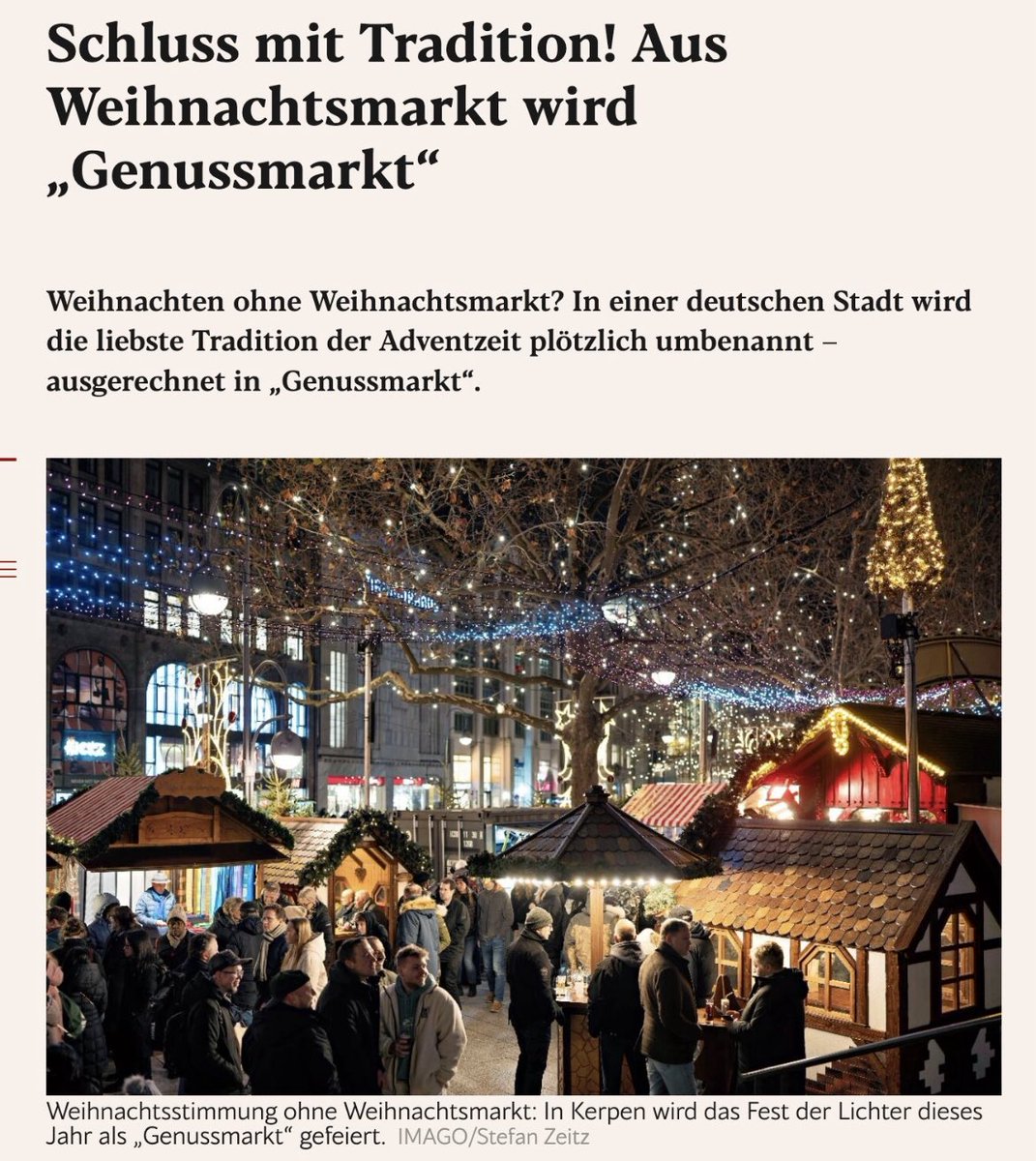 SCHLUSS MIT TRADITION❗️

In Kerpen (NRW, Deutschland) wird in diesem Jahr aus dem traditionellen Weihnachtsmarkt ein sogenannter „Genussmarkt“.

Sie verraten mit nicht mal einem Achselzucken unsere Geschichte, unsere Kultur, unsere Traditionen.

SCHÄMEN SIE SICH❗️