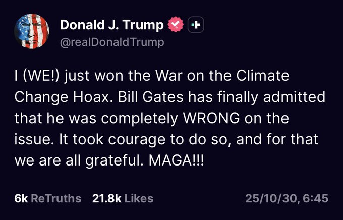 Screenshot of a tweet by Donald J Trump with American flag emoji, stating WE just won the War on the Climate Change Hoax, Bill Gates has finally admitted that he was completely WRONG on the issue, it took courage to do so and we are all grateful, MAGA, posted on October 30 at 6:45 with 21K likes.