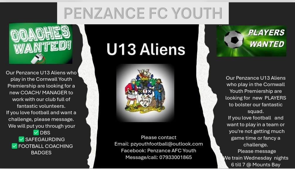 WANTED - COACH AND PLAYERS
Join the fantastic coaches and volunteers at <a href="/PenzanceyouthFc/">Penzance  Youth Afc</a>. 
If your child wants to play, come and have a session. The Under-13 Aliens are looking for players.
NO TRIALS - just fun football in a good competitive league.
Check out poster below⬇️⬇️⬇️