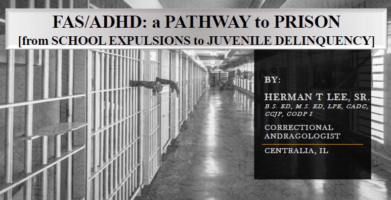 PATHWAY to PRISON by Herman T. Lee, Sr., Correctional Andragogist:
Under Zero Tolerance and school expulsion, students with FAS/ADHD are treated as juvenile delinquents. 
htleetraining.com/wp-content/upl…