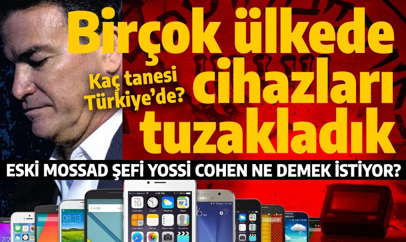 Eylül 2024'te Suriye ve Lübnan'daki Hizbullah üyelerinin çağrı cihazlarını ve cep telefonlarını patlatan İsrail, istihbaratı, 

Bir çok ülke için benzer tuzaklar hazırlamış.

Mossad'ın eski şefi Yossi Cohen; “Hayal edemeyeceğiniz kadar ülkede benzer tuzaklar kurduk” diyor.

Peki