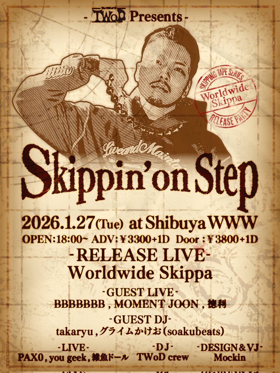 🏴‍☠️TWoD Presents🏴‍☠️
『Skippin' on Step』
2026年1月27日（火）
＠ 渋谷WWW
OPEN 18:00- 
🍰RELEASE LIVE
 Worldwide Skippa
🎙️GUEST LIVE
 BBBBBBB
 MOMENT JOON
 徳利
📀GUEST DJ
 takaryu
 グライムかけお(soakubeats)
🎤LIVE
 PAX0
 you geek
 雑魚ドール
💿DJ
TWoD Crew
✒️VJ・Design
 Mockin