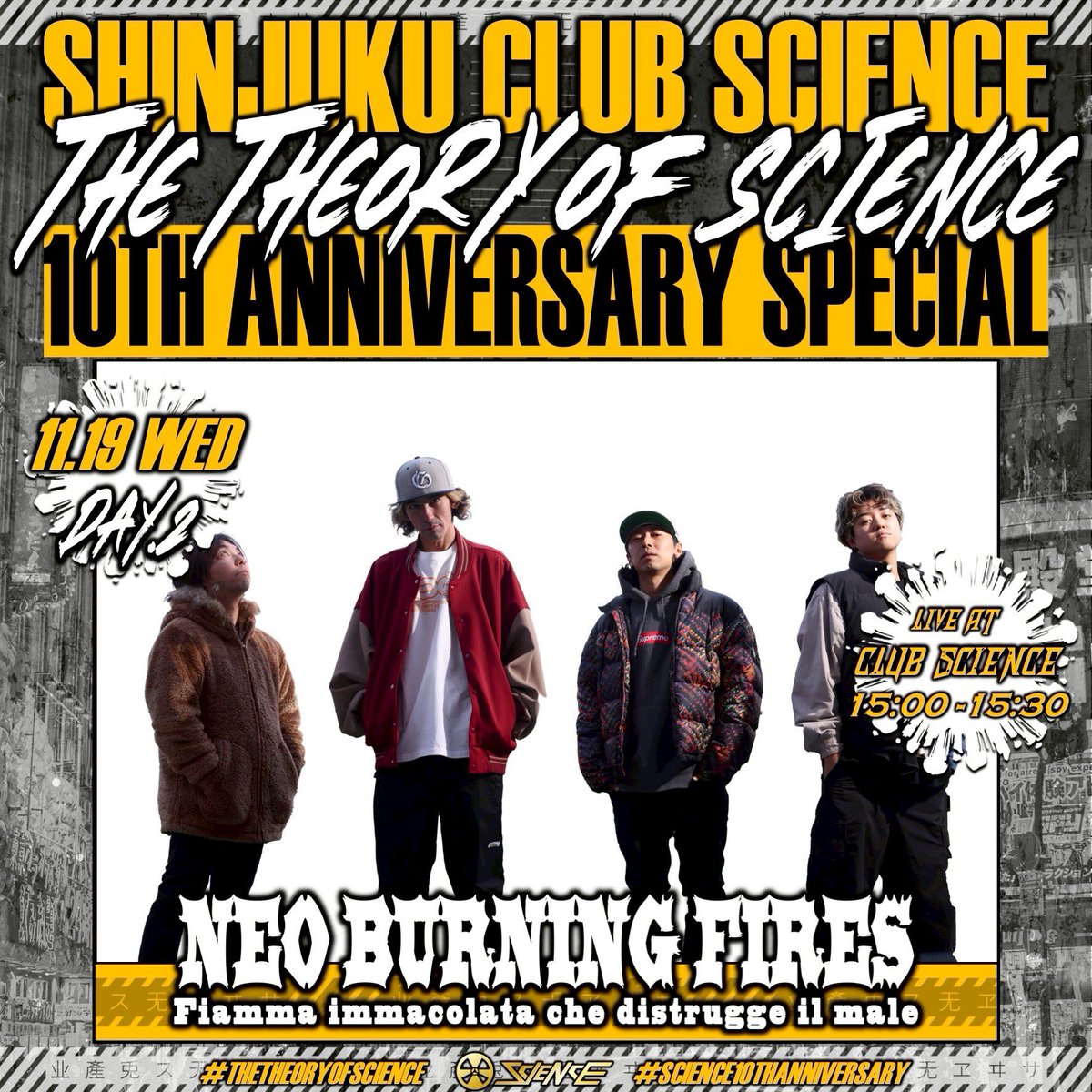【club SCIENCE 10th Anniversary】
2025.11.19 WED
#THETHEORYOFSCIENCE
⚡️Day.2 LINEUP⚡️

🥁NEO BURNING FIRES(<a href="/Neoburningfires/">NEO BURNING FIRES</a>)
🏟️club  SCIENCE
⏰15:00-15:30
#NEOBURNINGFIRES

🎫Now on Sale!!!🔥
<19日 1Day Ticket>
t.livepocket.jp/e/ezuda

<2Days Ticket>
t.livepocket.jp/e/u5z23