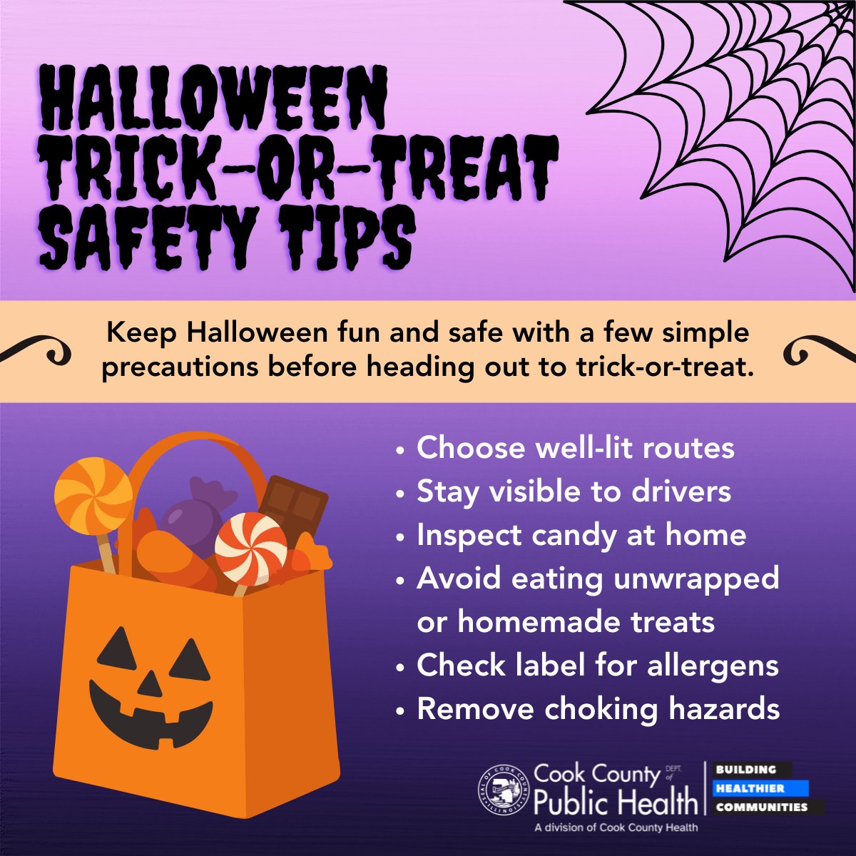 Trick-or-treat safely this Halloween! Stick to well-lit areas, make sure kids can be seen by drivers, and check all candy and treats before eating.

#HalloweenSafety #TrickorTreating