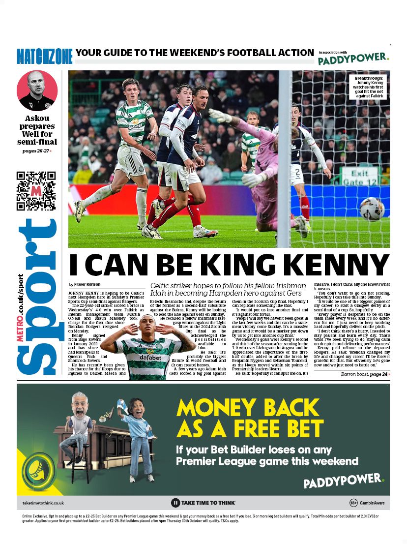 MetroScotland's tweet image. Friday&apos;s back page 

I CAN BE KING KENNY

Celtic striker hopes to follow his fellow Irishman Idah in becoming Hampden hero against Gers 

#scotpapers #bbcpapers #skypapers