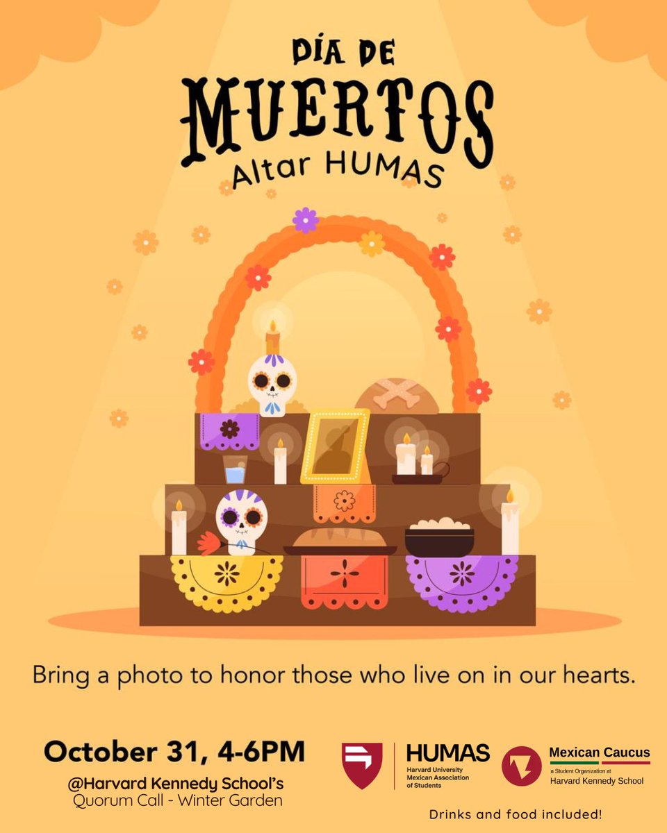 TOMORROW! 
🕯️🏵️ Celebrate Dia de Muertos with us! 🏵️🕯️

We invite everyone to join us in honoring the memory of our loved ones.
✨ Bring a photo of a loved one! 
🥂 Drinks and food included 

📍 Harvard Kennedy School – Quorum Call, Winter Garden
📅 4–6 PM 

#DiaDeMuertos #HUMAS