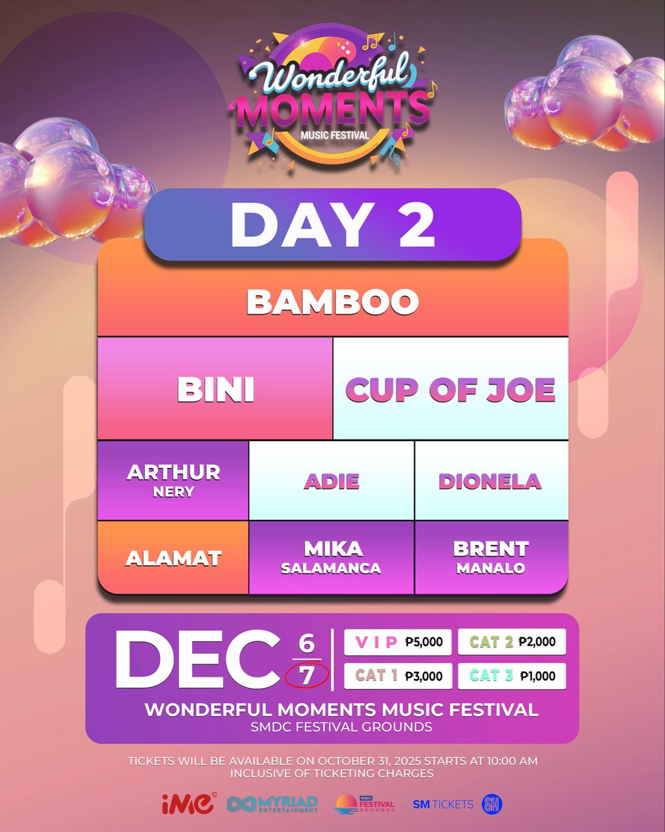 WONDERFUL MOMENTS MUSIC FESTIVAL 2025 Line Up

DAY 1
Ely Buendia
Sarah Geronimo
Parokya ni Edgar
Gloc-9
Kamikazee
Over October
Amiel Sol
Earl Agustin
Denise Julia

DAY 2
Bamboo
BINI
Cup of Joe
Arthur Nery
Adie
Dionela
Mica Salamanca
Brent Manalo
Alamat

#WonderfulMomentsFestival