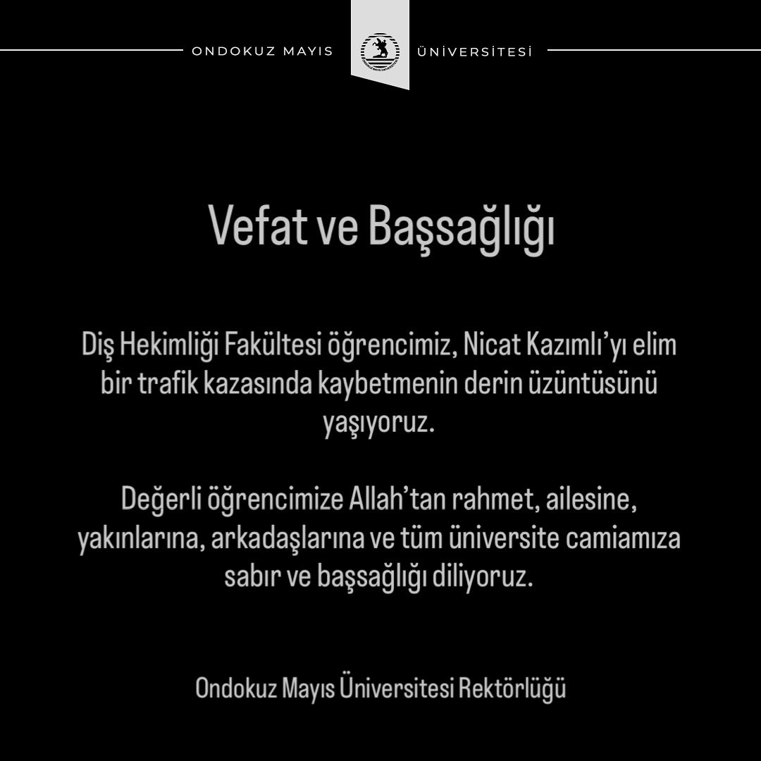 Diş Hekimliği Fakültesi öğrencimiz,
Nijat Kazimli’yi elim bir trafik kazasında kaybetmenin üzüntüsünü yaşıyoruz.
Değerli öğrencimize Allah’tan rahmet, ailesine, yakınlarına, arkadaşlarına ve tüm üniversite camiamıza sabır ve başsağlığı diliyoruz.
