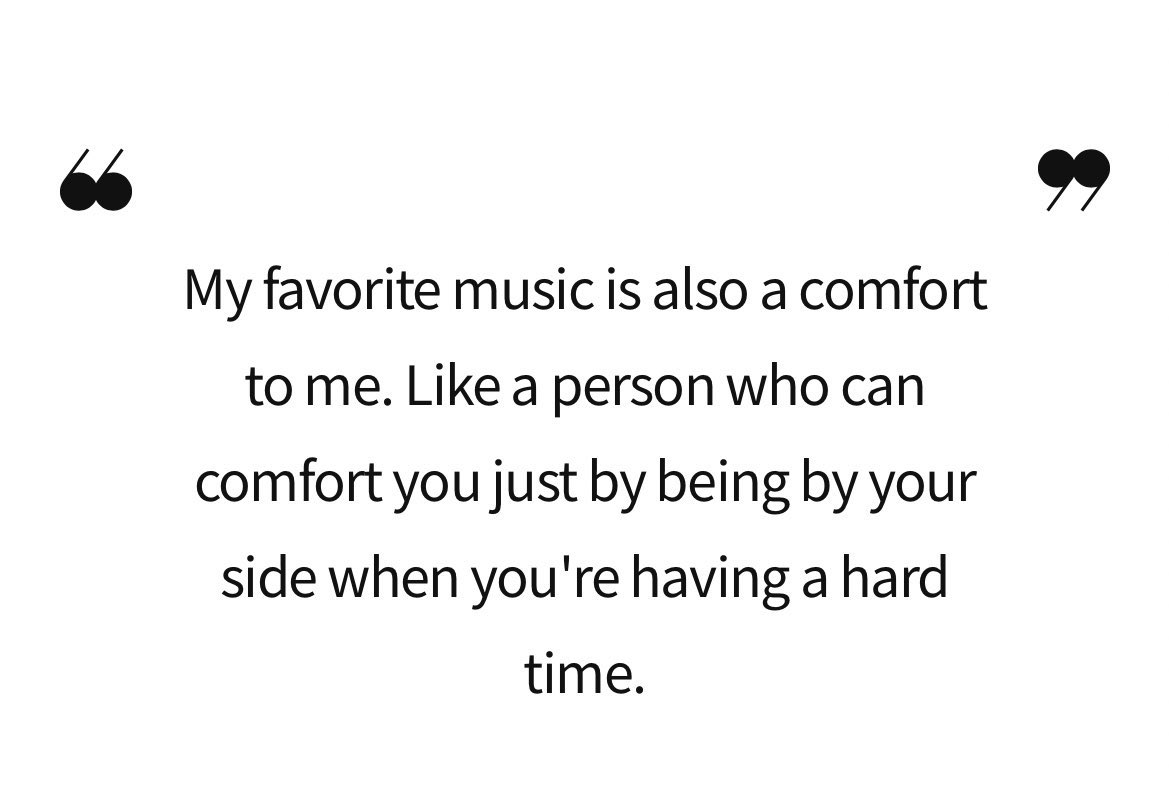 taehyung in elle korea interview:

   “My favorite music is also a comfort to me. Like a person who can comfort you just by being by your side when you're having a hard time.”