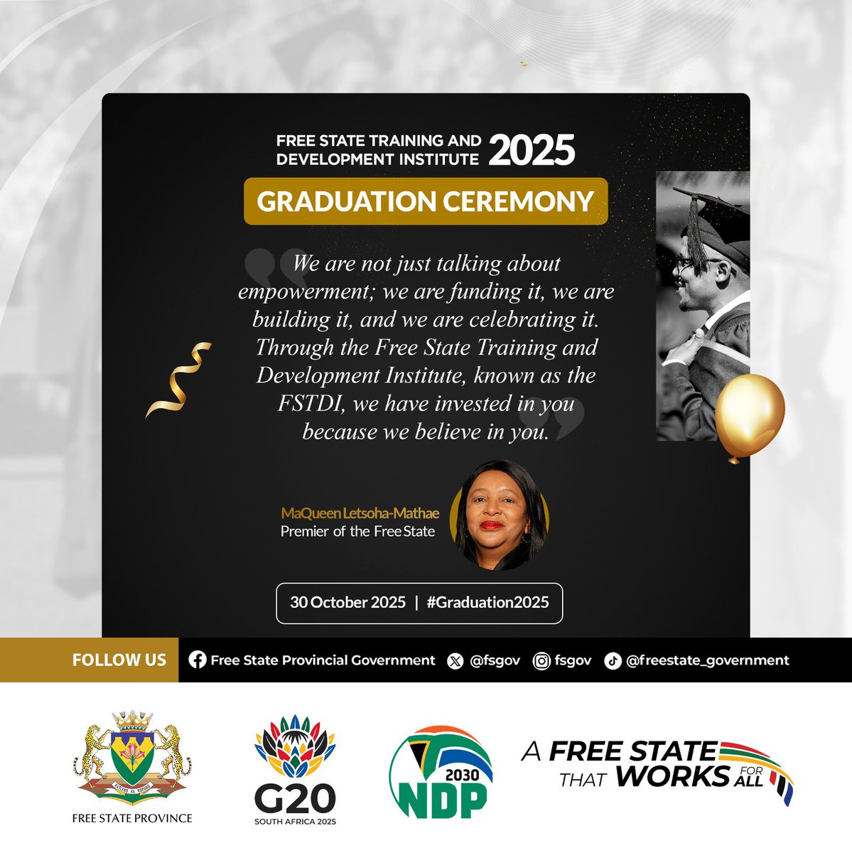 “THIS IS THE DAY THE LORD HAS MADE”- PREMIER LETSOHA-MATHAE

Excerpts from the Premier’s Keynote Address on the occasion of the 2025 FSTDI Graduation Ceremony in Bloemfontein. 

181 Government officials were conferred with NQF levels 5,6 &amp; 7 respectively during the ceremony.