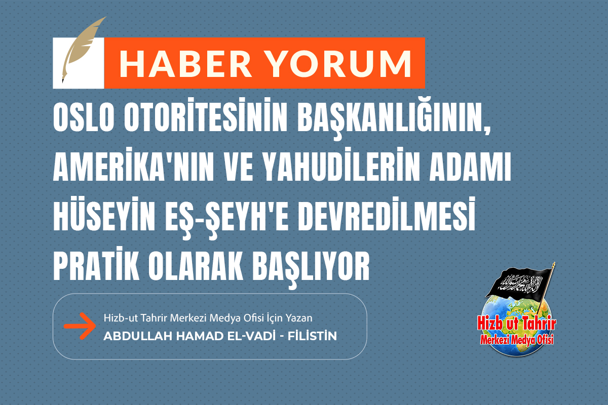 Haber - Yorum

Oslo Otoritesinin Başkanlığının, Amerika'nın ve Yahudilerin Adamı Hüseyin Eş-Şeyh'e Devredilmesi Pratik Olarak Başlıyor

Hizb-ut Tahrir Merkezi Medya Ofisi İçin Yazan
Abdullah Hamad el-Vadi - Mübarek Toprak (Filistin)

hizb-uttahrir.info/tr/index.php/h…