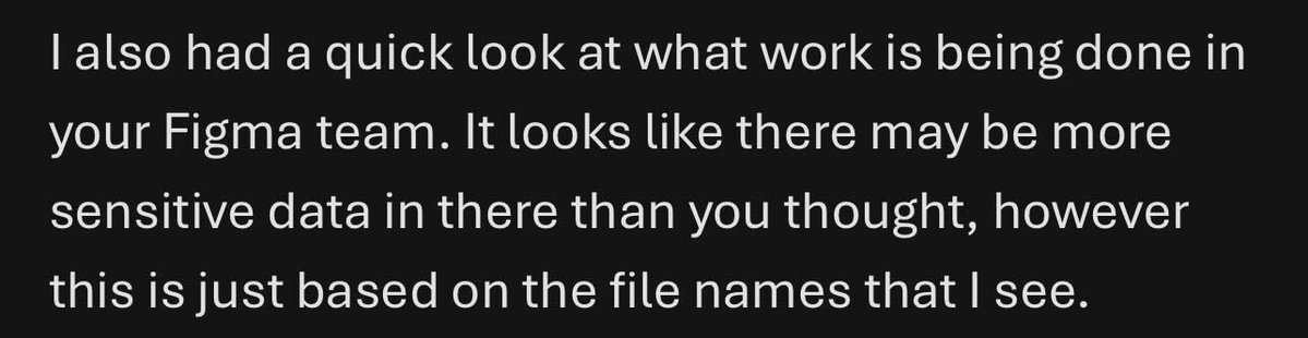 ZackKorman's tweet image. A Figma sales rep was trying to get us to upgrade. We did a meeting but decided no, so he wrote this back (see photo).

Excuse me, what? “I don’t like your answer so I went digging through your data to find info to help me make a sale”. I’m not okay with that.