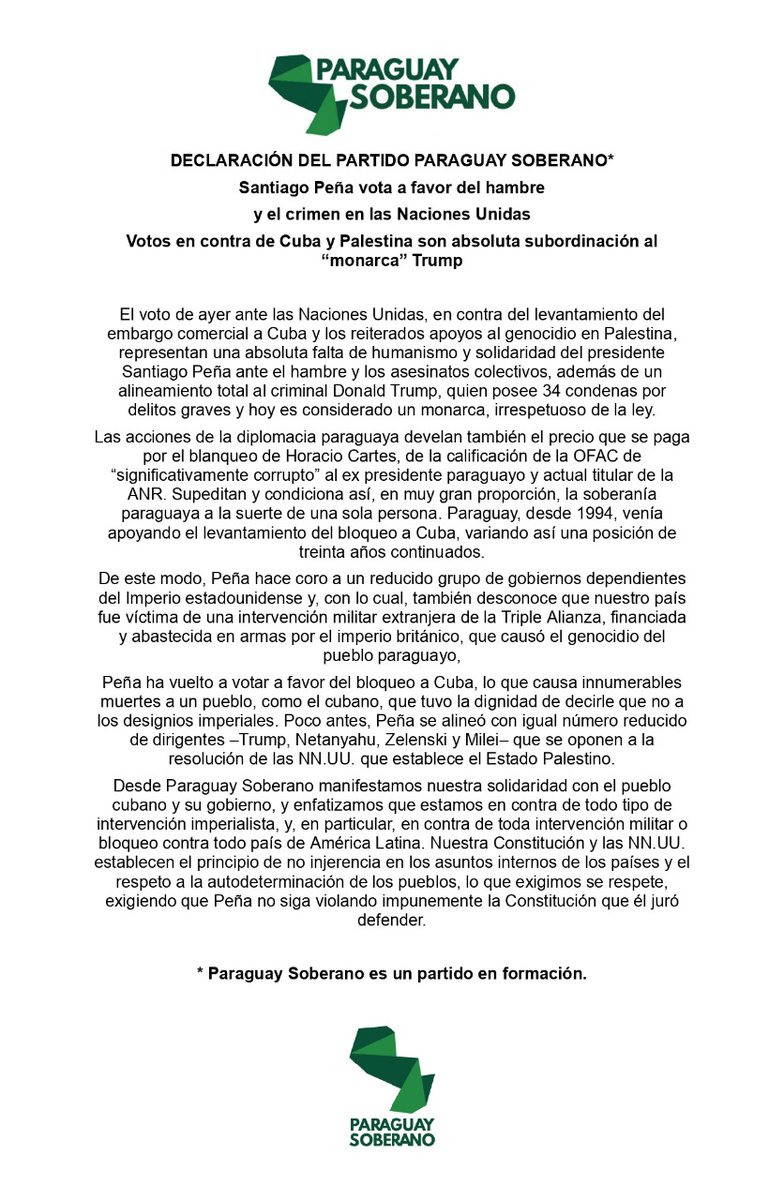 🇵🇾 DECLARACIÓN DEL PARTIDO PARAGUAY SOBERANO*  🇵🇵🇾
Santiago Peña vota a favor del hambre y el crimen en las Naciones Unidas
Votos en contra de Cuba 🇨🇺 y Palestina 🇵🇸 son absoluta subordinación al “monarca” Trump 

*en formación