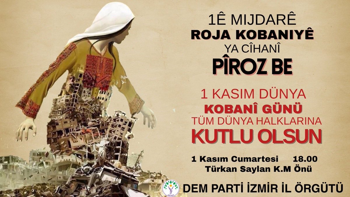 1 Ê Mijdarê Roja Kobaniyê Ya Cîhanî Pîroz Be!

1 Kasım Dünya Kobanî Günü  Tüm Dünya Halklarına Kutlu Olsun!

📌 1 Kasım  Cumartesi

📌  18.00

📌   Türkan Saylan K.M. Önü