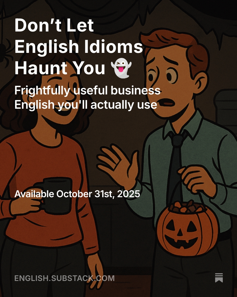 LanguageSuccess's tweet image. 🎃 Something spooky (and useful!) is coming tomorrow… 13 hauntingly good business English idioms — just in time for Halloween! 👻 Don’t miss it on Speak Business English Like an American → english.substack.com

#BusinessEnglish #ESL #Halloween #Idioms
