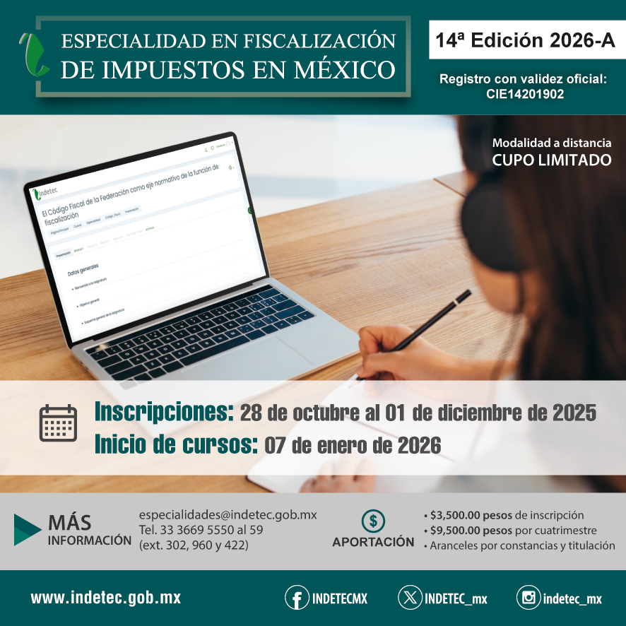 Inscríbete a la 14ª edición de la Especialidad en Fiscalización de Impuestos en México.
Para más información comunícate a especialidades@indetec.gob.mxo al teléfono: 33 3669 5550 al 59 (ext. 302,960 y 422)