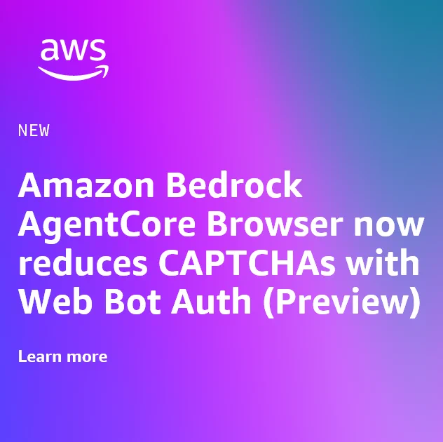 Amazon Bedrock AgentCore Browser now reduces CAPTCHAs with Web Bot Auth (Preview)